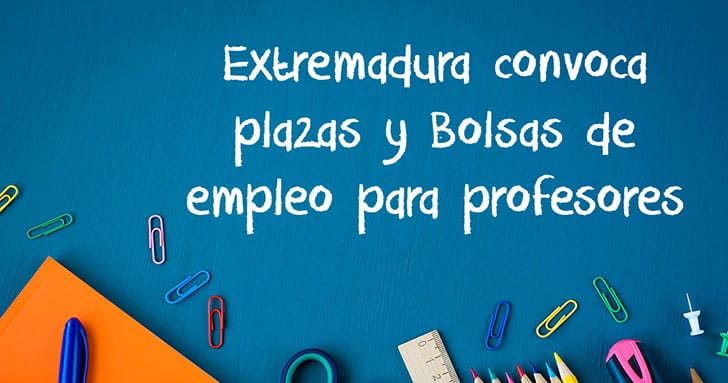Extremadura convoca plazas y Bolsas de empleo para profesores