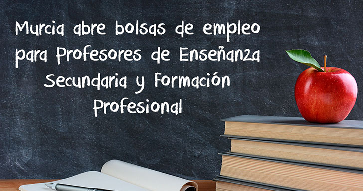 Murcia abre bolsas de empleo para Profesores de Enseñanza Secundaria y Formación Profesional