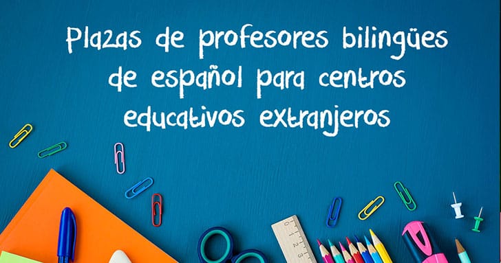 Plazas de profesores bilingües de español para centros educativos extranjeros